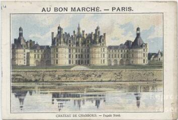1 vue  - Château de Chambord, façade nord. Au bon marché Paris. (ouvre la visionneuse)